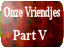 Onze vriendjes Part V.