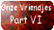 Onze vriendjes Part VI.